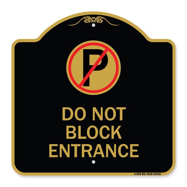 Signmission Do Not Block Entrance W/ No Parking, Black & Gold Aluminum Sign, 18" x 18", BG-1818-24162 A-DES-BG-1818-24162 - main
